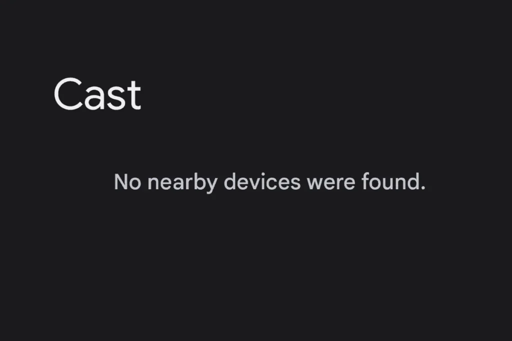 Can't Cast No Nearby Devices Found